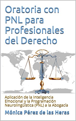 Oratoria con PNL para Profesionales del Derecho: Aplicación de la Inteligencia Emocional y la Programación Neurolingüística (PNL) a la Abogacía