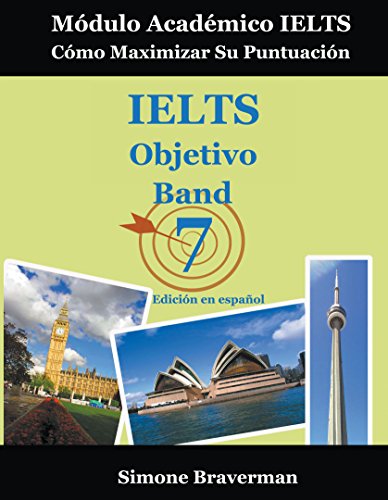 IELTS Objetivo Band 7: Módulo Académico IELTS – Cómo Maximizar Su Puntuación (Edición en español)