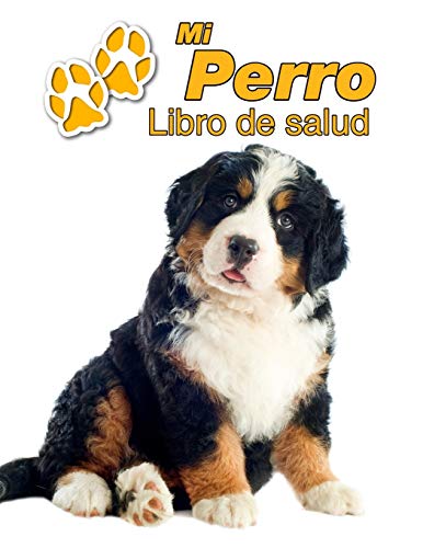 Mi Perro Libro de salud: Boyero de Berna Cachorro | 109 páginas 22cm x 28cm | Cuaderno para llenar | Agenda de Vacunas | Seguimiento Médico | Visitas Veterinarias | Diario de un Perro | Contactos