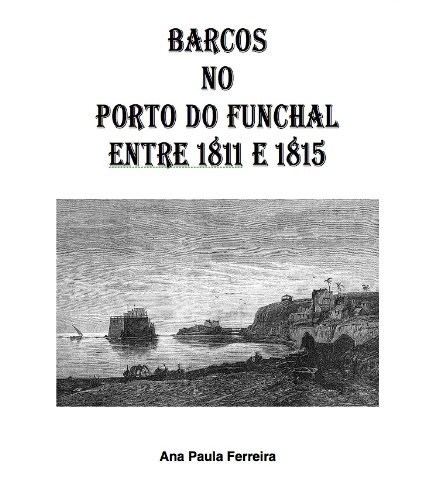 Barcos no Porto do Funchal entre 1811 e 1815 (Portuguese Edition)