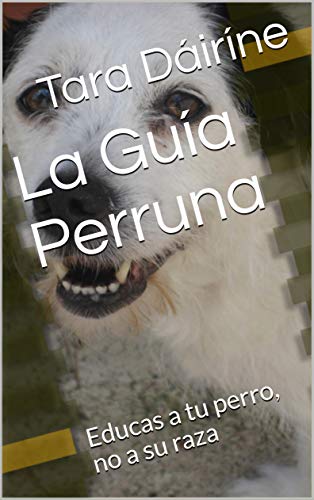 La Guía Perruna: Educas a tu perro, no a su raza