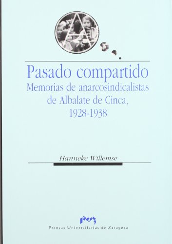 Pasado Compartido. Memorias de anarcosindicalistas de Albalate de Cinca, 1928-1938 (Ciencias Sociales)