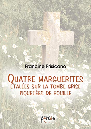 QUATRE MARGUERITES ETALEES SUR LA TOMBE GRISE PIQUETEES DE ROUILLE (P.PERSEE LIVRES)