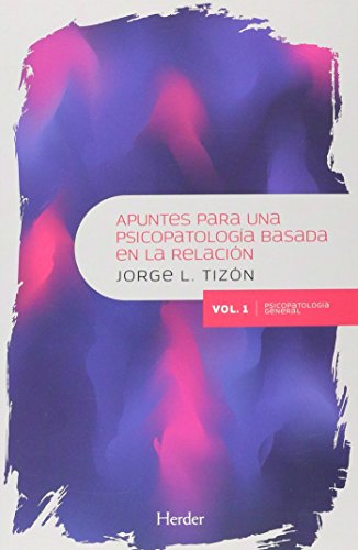 Apuntes para una psicopatología basada en la relación: Vol. 1. Psicopatología general