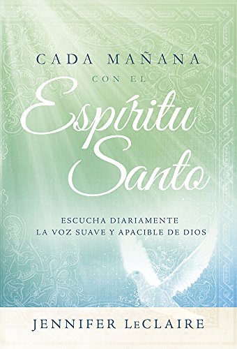 Cada Mañana Con El Espíritu Santo: Escuche Diariamente La Voz Dulce Y Apacible de Dios.