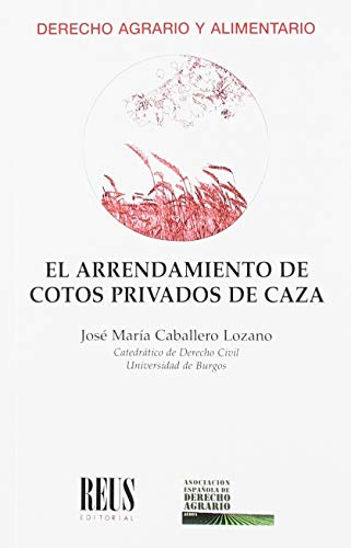 El arrendamiento de cotos privados de caza (Derecho agrario y alimentario)