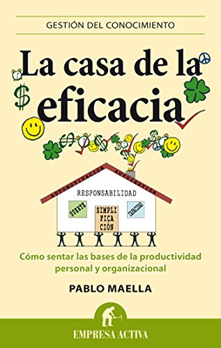 La casa de la eficacia: Cómo sentar las bases de la productividad personal y organizacional (Gestión del conocimiento)