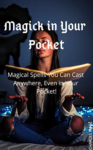 Magick in Your Pocket: Magical Spells You Can Cast Anywhere, Even in Your Pocket! (English Edition)