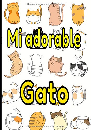 Mi adorable gato: Cuaderno de seguimiento para los que cuidan de su gato y no quieren descuidar nada:  La caja de arena, el rascador, el árbol para gatos, sus juguetes favoritos...