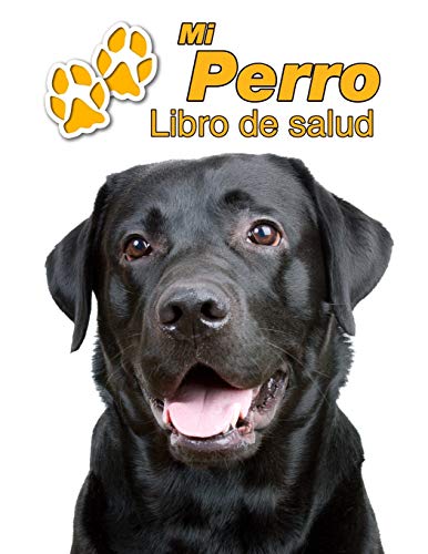 Mi Perro Libro de salud: Labrador Retriever Negro | 109 páginas 22cm x 28cm | Cuaderno para llenar | Agenda de Vacunas | Seguimiento Médico | Visitas Veterinarias | Diario de un Perro | Contactos