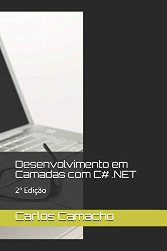 Desenvolvimento em Camadas com C# .NET: 2ª Edição