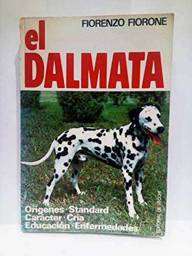 EL DALMATA. Origenes,standar,caracter,cria, educacion,enfermedades. Ilustrado con fotos.