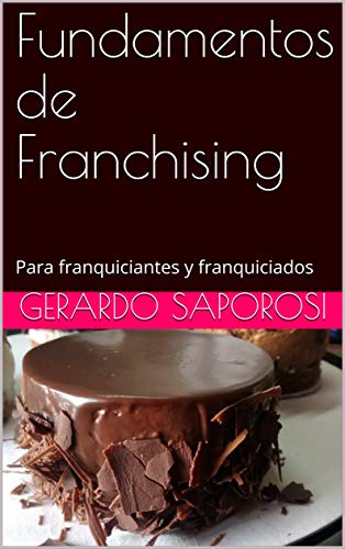 Fundamentos de Franchising: Para franquiciantes y franquiciados