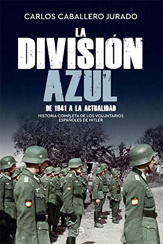 La División Azul: Historia completa de los voluntarios españoles de Hitler. De 1941 a la actualidad (Historia del siglo XX)