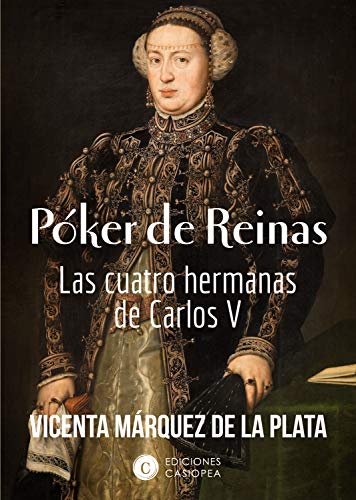 Póker de Reinas: Las cuatro hermanas de Carlos V (Mujeres en la historia nº 6)