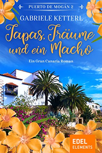 Tapas, Träume und ein Macho: Ein Gran Canaria Roman (Puerto de Mogán 2) (German Edition)