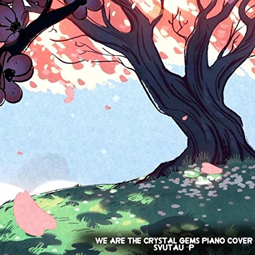 We Are The Crystal Gems Piano Cover