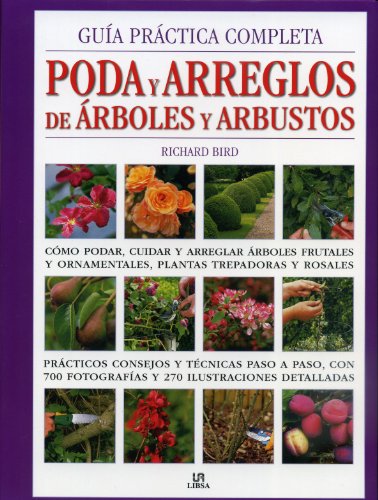 Guía Práctica Completa Poda y Arreglos de Árboles y Arbustos: Cómo Podar, Cuidar y Arreglar Árboles Frutales y Ornamentales, Plantas Trepadoras y Rosales (Manuales de jardinería)