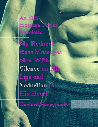 My Redneck Boss Massages Men With Silence on His Lips and Seduction in His Heart: An MM Massage-Parlor Noveletta