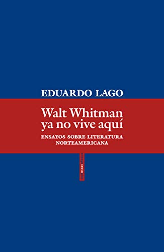 Walt Whitman ya no vive aquí: Ensayos sobre literatura norteamericana