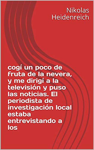 cogí un poco de fruta de la nevera, y me dirigí a la televisión y puso las noticias. El periodista de investigación local estaba entrevistando a los