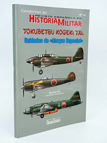 CUADERNOS DE REVISTA ESPAÑOLA DE HISTORIA MILITAR 14. TOKUBETSU KOGEKI TAI. UNIDADES DE ATAQUE ESPECIAL.