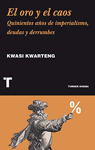 El oro y el caos: Quinientos años de imperialismo, deudas y derrumbes (Noema)