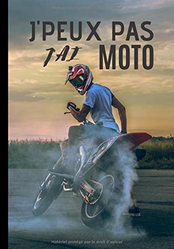 J'peux pas j'ai moto: Carnet de notes pour passionné et amateur de moto - passion de supermotard , sport mécanique| 100 pages au format 7*10 pouces