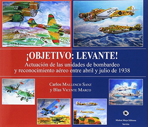 ¡Objetivo: Levante!: Actuación de las unidades de bombardeo y reconocimiento aéreo entre abril y julio de 1938