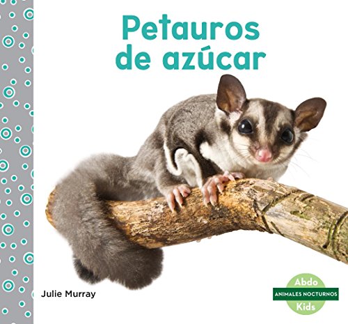 Petauros de Azúcar (Sugar Gliders) (Animales nocturnos/ Nocturnal Animals)