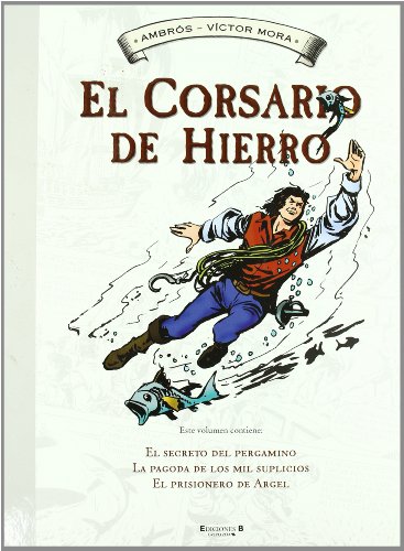 El secreto del pergamino | La pagoda de los mil suplicios | El prisionero de Argel (El Corsario de Hierro [Histórico] 3)