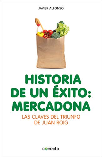 Historia de un éxito: Mercadona: Las claves del triunfo de Juan Roig (Conecta)