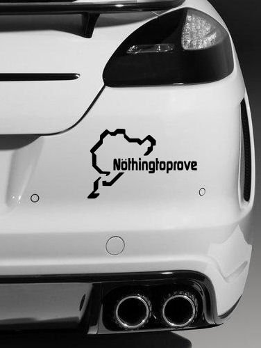 Nothing to prove Nurburg , Quality vinyl JDM, EURO , Vinyl car sticker / Decal (Black)