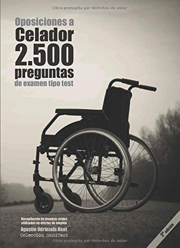 Oposiciones a Celador. 2500 preguntas de examen tipo test (2a. Ed.): Recopilación de pruebas reales utilizadas en ofertas de empleo. Preguntas resueltas