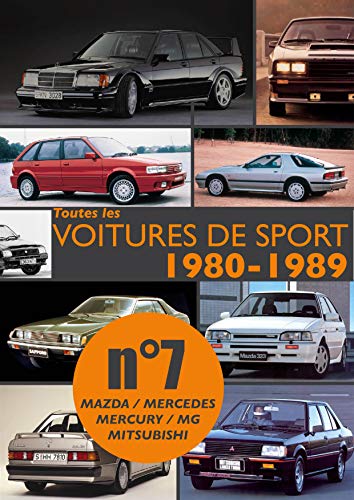 Toutes les voitures de sport 1980-1989 N°7: Découvrez les modèles sportifs produits entre 1980 et 1989 par  Mazda, Mercedes, Mercury et MG. (French Edition)