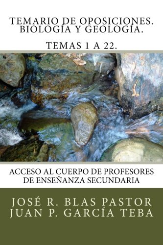 Temario de Oposiciones. Biología y Geología. Temas 1 a 22.: Revisado y actualizado. Enero 2015. Escrito por antiguos miembros de tribunal.