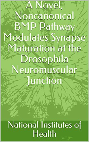 A Novel, Noncanonical BMP Pathway Modulates Synapse Maturation at the Drosophila Neuromuscular Junction (English Edition)