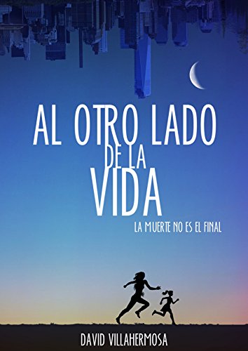 Al otro lado de la vida: La muerte no es el final