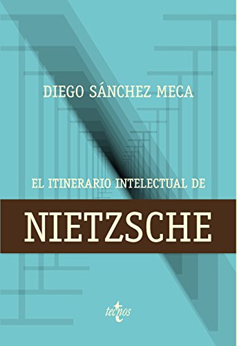 El itinerario intelectual de Nietzsche (Filosofía - Filosofía y Ensayo)