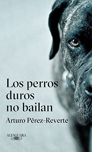 Los perros duros no bailan (Alfaguara)