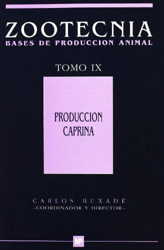 Producción caprina. Tomo IX. Zootecnia bases de producción animal. (Ganadería)