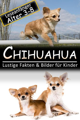 Chihuahua: Lustige Fakten & Bilder für Kinder, Leseanfänger Alter 3-8 (German Edition)