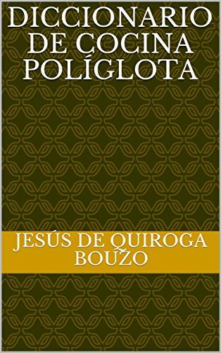 DICCIONARIO DE COCINA POLÍGLOTA: español en alemán eusquera húngaro francés griego italiano inglés japonés chino árabe ruso sueco