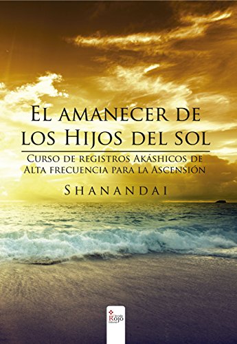 El amanecer de los hijos del sol Curso de registros akáshicos de Alta frecuencia para la Ascensión