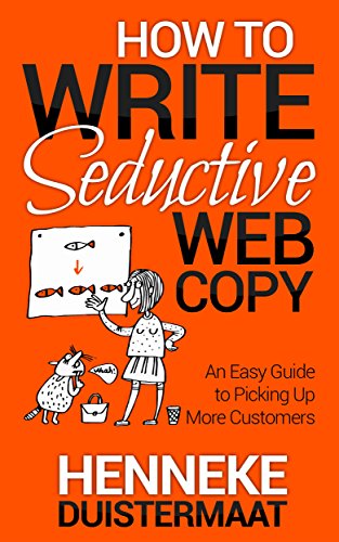 How to Write Seductive Web Copy: An Easy Guide to Picking Up More Customers (English Edition)