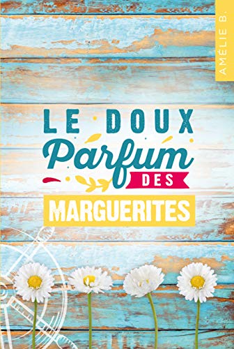 Le doux parfum des marguerites :  Un roman d'été captivant où romance et suspense s'entremêlent habilement (French Edition)