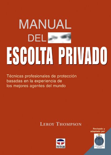 Manual Del Escolta Privado. Técnicas Profesionales de Protección