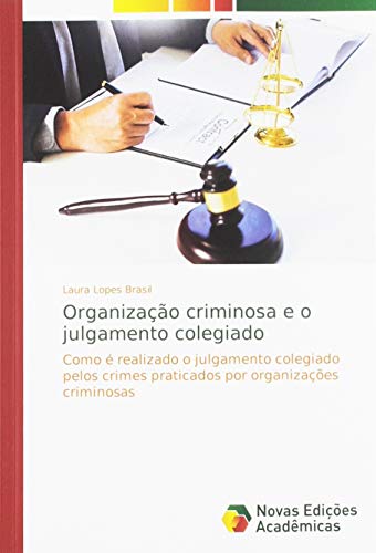 Organização criminosa e o julgamento colegiado: Como é realizado o julgamento colegiado pelos crimes praticados por organizações criminosas