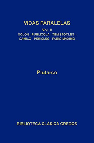 Vidas paralelas II. Solón-Publícola - Temístocles - Camilo - Pericles - Fabio Máximo: Solón - Publícola. Temístocles - Camilo. Pericles - Fabio Máximo. (Biblioteca Clásica Gredos nº 215)