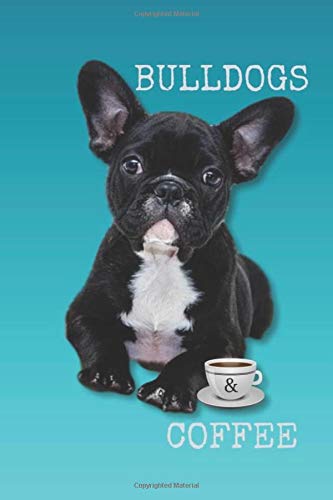 Bulldogs & Coffee: Gift A Lined Journal For French Bulldog Lovers, Caffeine, Espresso, Americano - Creative Writing In Cute Dog Travel Size Book